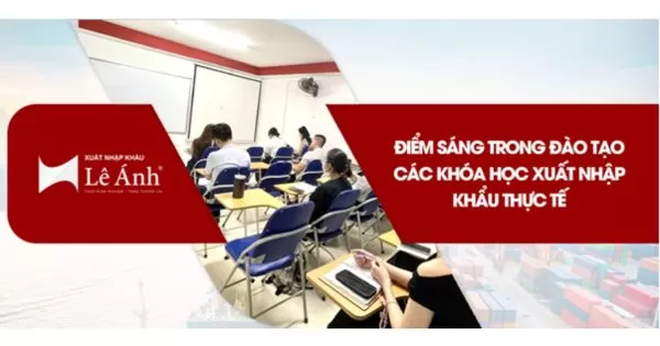 Xuất Nhập Khẩu Lê Ánh - Điểm Sáng Trong Đào Tạo Các Khóa Học Xuất Nhập Khẩu Thực Tế